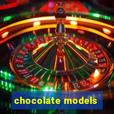 chocolate models